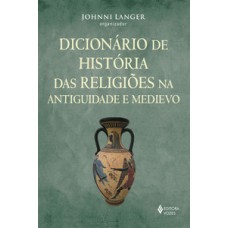 Dicionário de história das religiões na antiguidade e medievo Dicionário de história das religiões na antiguidade e medievo