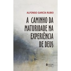 A caminho da maturidade na experiência de deus