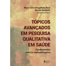 Tópicos avançados em pesquisa qualitativa em saúde