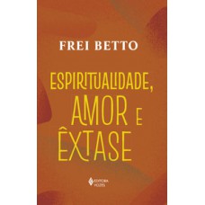 Espiritualidade, amor e êxtase Espiritualidade, amor e êxtase