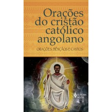 Orações do cristão católico angolano Orações do cristão católico angolano