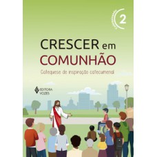 Crescer em comunhão vol. 2 catequizando - versão 2021