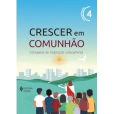 Crescer em comunhão vol. 4 catequizando - versão 2021