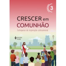 Crescer em comunhão vol. 3 catequizando - versão 2021