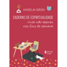 Caderno de espiritualidade - viver não apenas nos fins de semana