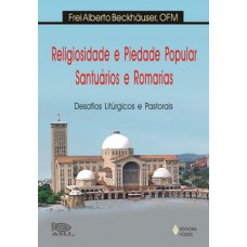 Religiosidade e piedade popular, santuários e romarias Religiosidade e piedade popular, santuários e romarias