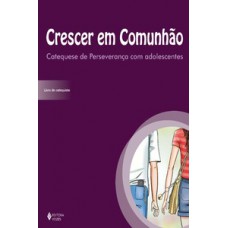Crescer em comunhão catequese de perseverança com adolescentes