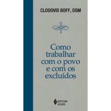 Como trabalhar com o povo e com os excluídos Como trabalhar com o povo e com os excluídos