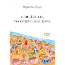 Currículo, território em disputa Currículo, território em disputa