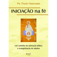 Iniciação na fé: um caminho de animação bíblica e evangelização de adultos