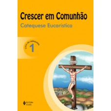 Crescer em comunhão catequese eucarística vol. 1 catequista