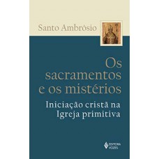 Os sacramentos e os mistérios Os sacramentos e os mistérios
