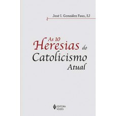 As 10 heresias do catolicismo atual