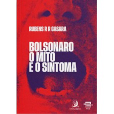 Bolsonaro - O mito e o sintoma Bolsonaro - O mito e o sintoma