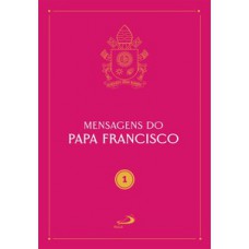 Mensagens do Papa Francisco - Vol 1