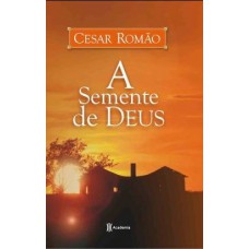 A Semente de Deus A Semente de Deus