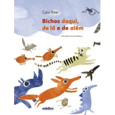 Bichos daqui, de lá e de além Bichos daqui, de lá e de além