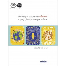 Práticas Pedagógicas em Ciências: espaço, tempo e corporeidade Práticas Pedagógicas em Ciências: espaço, tempo e corporeidade