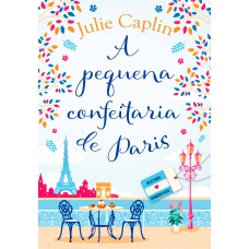 A pequena confeitaria de Paris (Destinos Românticos – Livro 3) A pequena confeitaria de Paris (Destinos Românticos – Livro 3)
