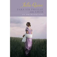 Para Sir Phillip, com amor – Edição Luxo (Os Bridgertons – Livro 5) Para Sir Phillip, com amor – Edição Luxo (Os Bridgertons – Livro 5)