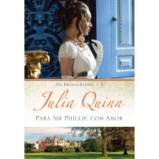 Para Sir Phillip, com amor (Os Bridgertons – Livro 5) Para Sir Phillip, com amor (Os Bridgertons – Livro 5)
