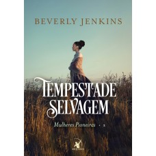 Tempestade selvagem (Mulheres Pioneiras – Livro 2) Tempestade selvagem (Mulheres Pioneiras – Livro 2)