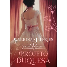 Projeto duquesa (Dinastia dos Duques – Livro 1) Projeto duquesa (Dinastia dos Duques – Livro 1)