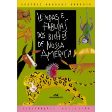 Lendas e Fábulas dos Bichos de Nossa América Lendas e Fábulas dos Bichos de Nossa América