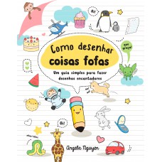 Como desenhar coisas fofas (Desenhe coisas fofas - Livro 1)