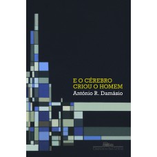 E o cérebro criou o homem E o cérebro criou o homem