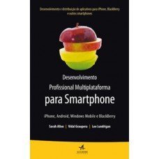 Desenvolvimento profissional multiplataforma para smartphone: iphone, android, windows mobile e blackberry Desenvolvimento profissional multiplataforma para smartphone: iphone, android, windows mobile e blackberry