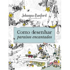 Como desenhar paraísos encantados Como desenhar paraísos encantados