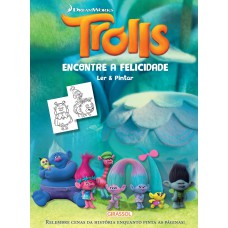 Trolls Ler e Pintar - Encontre a Felicidade Trolls Ler e Pintar - Encontre a Felicidade