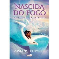 Nascida do fogo: a Fênix e o Palácio de Gelo Nascida do fogo: a Fênix e o Palácio de Gelo