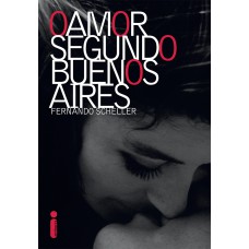 O amor segundo Buenos Aires O amor segundo Buenos Aires