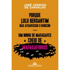 Porque Lulu Bergantim não atravessou o Rubicon & Um ninho de mafagafes cheio de mafagafinhos Porque Lulu Bergantim não atravessou o Rubicon & Um ninho de mafagafes cheio de mafagafinhos