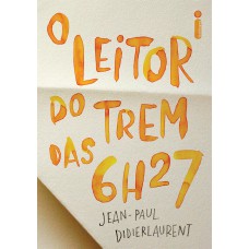 O leitor do trem das 6h27 O leitor do trem das 6h27