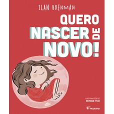 Quero nascer de novo! Quero nascer de novo!