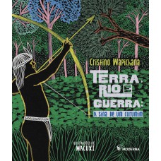Terra, rio e guerra - a sina de um curumim