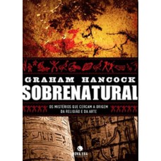 Sobrenatural: Os mistérios que cercam a origem da religião e da arte Sobrenatural: Os mistérios que cercam a origem da religião e da arte