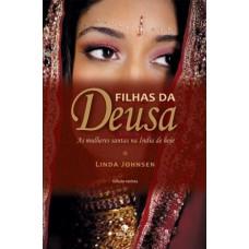 Filhas da Deusa - As mulheres santas na Índia de hoje Filhas da Deusa - As mulheres santas na Índia de hoje