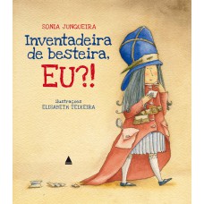 Inventadeira de besteira, eu?! Inventadeira de besteira, eu?!