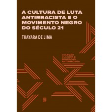 A cultura de luta antirracista e o movimento negro do século 21 A cultura de luta antirracista e o movimento negro do século 21