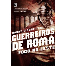 Guerreiros de Roma: Fogo no Leste (Vol. 1) Guerreiros de Roma: Fogo no Leste (Vol. 1)