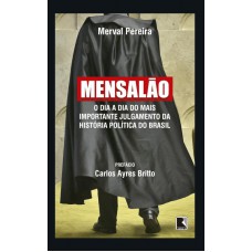 Mensalão: O dia a dia do mais importante julgamento da história política do Brasil Mensalão: O dia a dia do mais importante julgamento da história política do Brasil