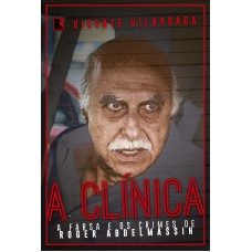 A clínica: a farsa e os crimes de roder abdelmassih