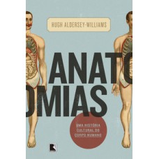 Anatomias: Uma história cultural do corpo humano Anatomias: Uma história cultural do corpo humano