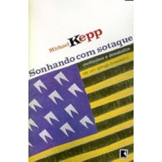 Sonhando com sotaque: confissões e desabafos de um gringo brasileiro