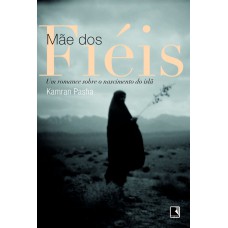 Mãe dos fiéis: Um romance sobre o nascimento do islã Mãe dos fiéis: Um romance sobre o nascimento do islã