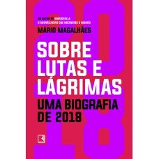 Sobre lutas e lágrimas: uma biografia de 2018